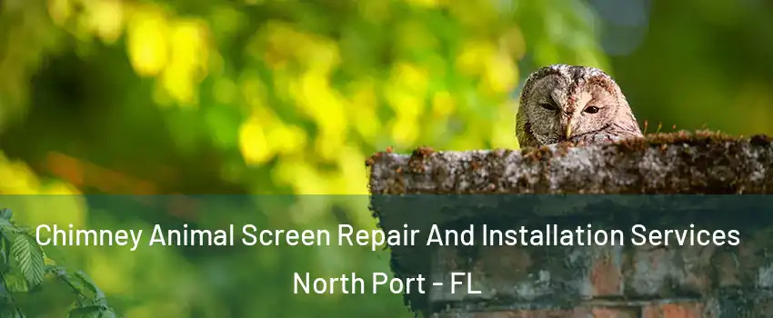  Chimney Animal Screen Repair And Installation Services North Port - FL