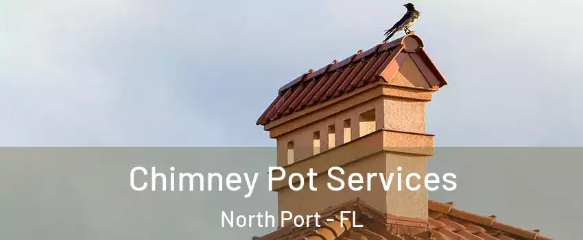  Chimney Pot Services North Port - FL