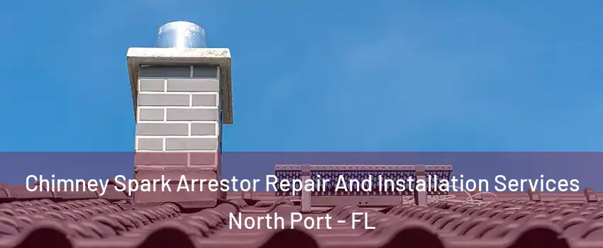  Chimney Spark Arrestor Repair And Installation Services North Port - FL
