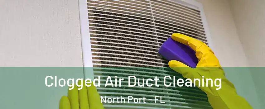  Clogged Air Duct Cleaning North Port - FL