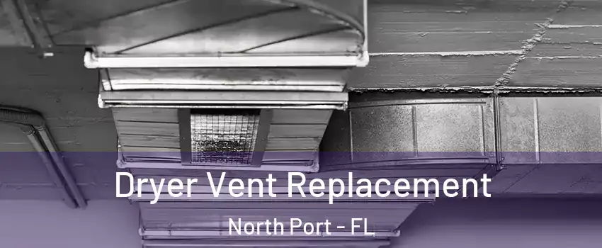  Dryer Vent Replacement North Port - FL
