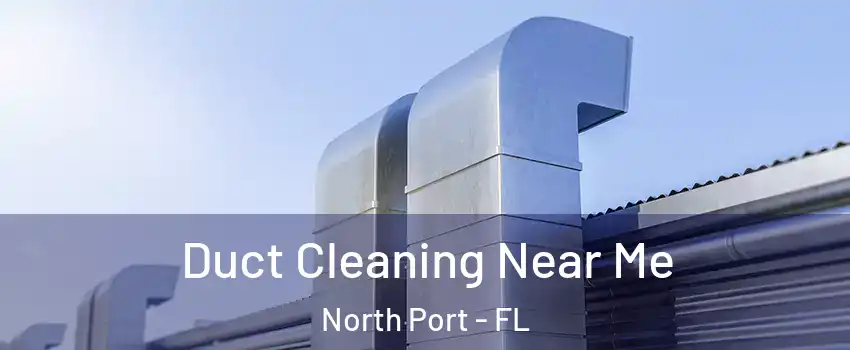  Duct Cleaning Near Me North Port - FL