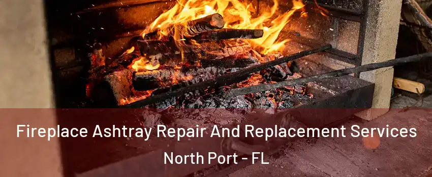  Fireplace Ashtray Repair And Replacement Services North Port - FL