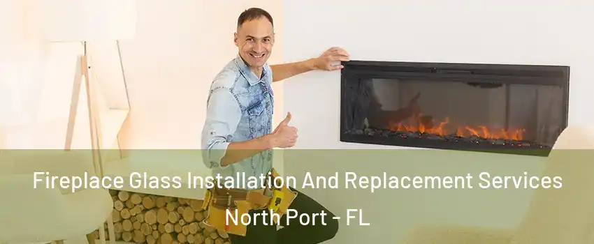  Fireplace Glass Installation And Replacement Services North Port - FL