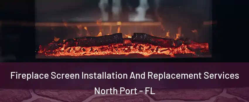  Fireplace Screen Installation And Replacement Services North Port - FL