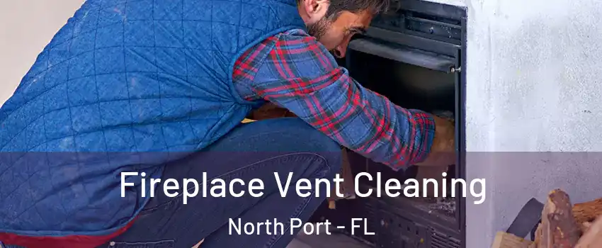  Fireplace Vent Cleaning North Port - FL