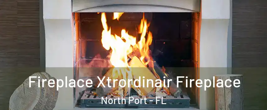  Fireplace Xtrordinair Fireplace North Port - FL