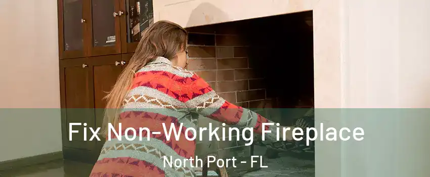  Fix Non-Working Fireplace North Port - FL