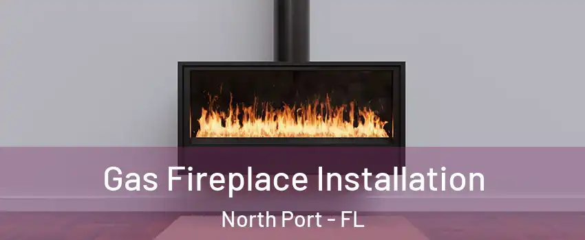  Gas Fireplace Installation North Port - FL