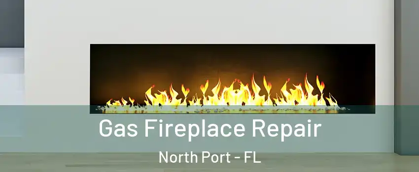  Gas Fireplace Repair North Port - FL