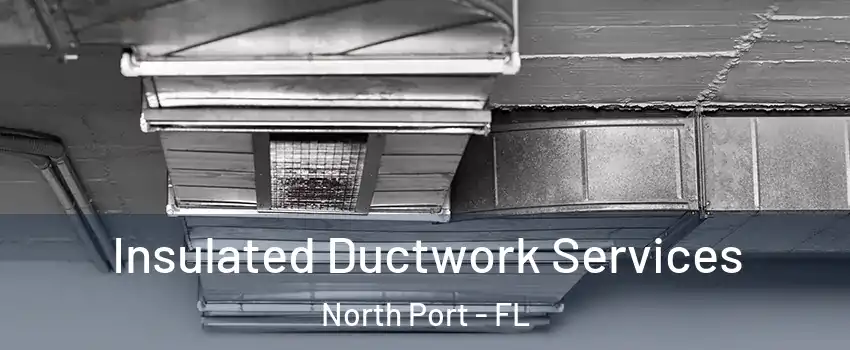  Insulated Ductwork Services North Port - FL