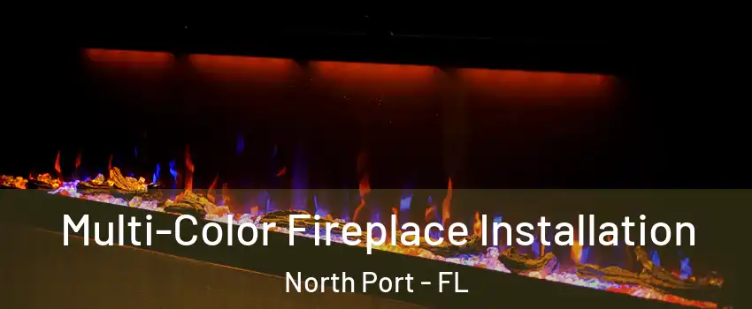  Multi-Color Fireplace Installation North Port - FL