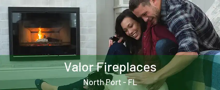  Valor Fireplaces North Port - FL