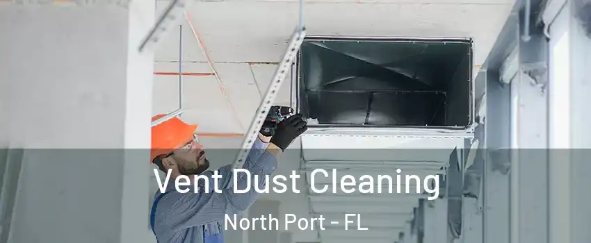  Vent Dust Cleaning North Port - FL